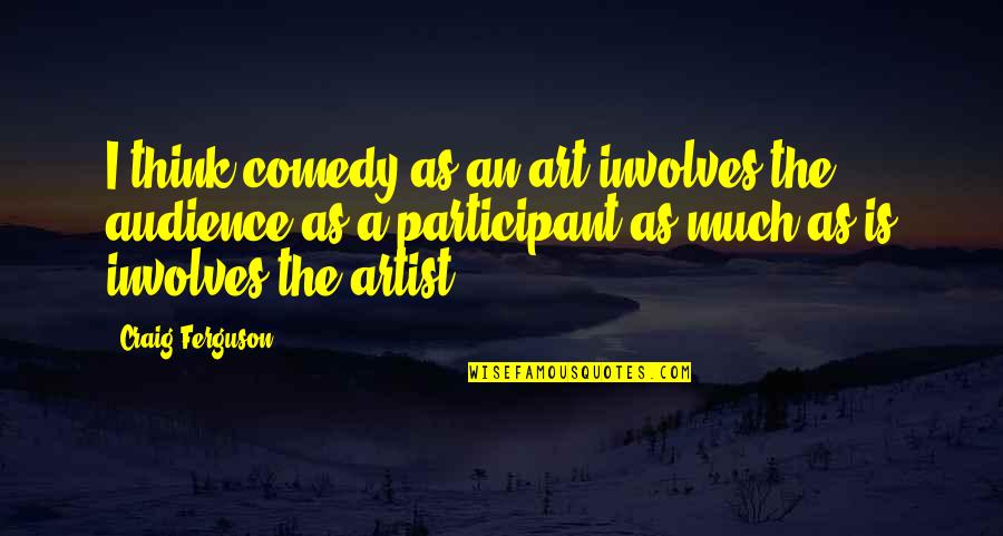 Humour Food Quotes By Craig Ferguson: I think comedy as an art involves the