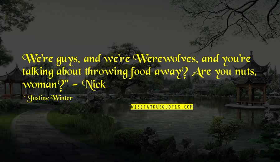 Humour Food Quotes By Justine Winter: We're guys, and we're Werewolves, and you're talking