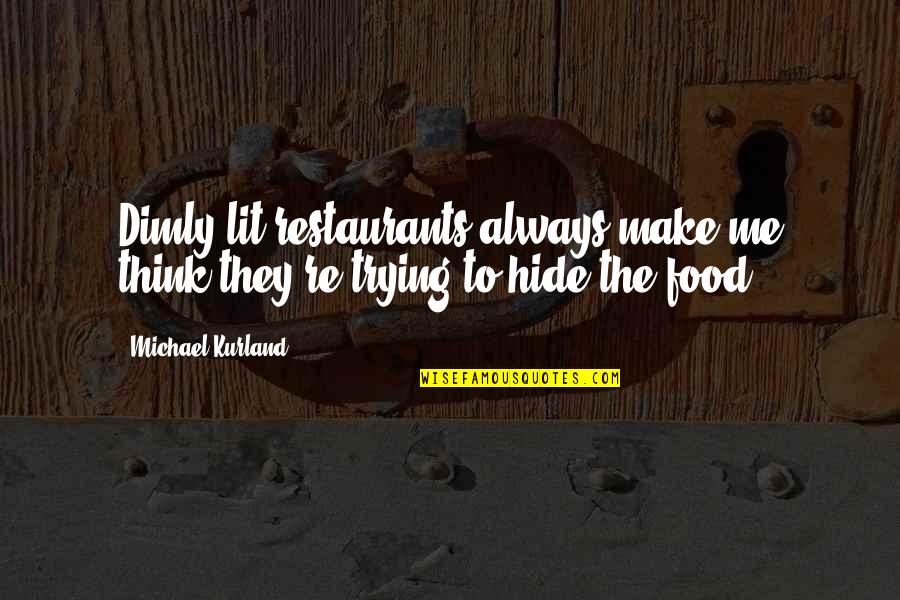 Humour Food Quotes By Michael Kurland: Dimly lit restaurants always make me think they're