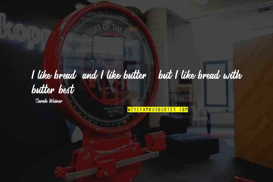 Humour Food Quotes By Sarah Weiner: I like bread, and I like butter -