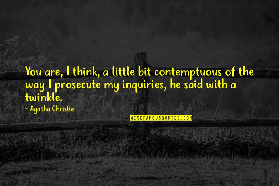 Humour Quotes By Agatha Christie: You are, I think, a little bit contemptuous