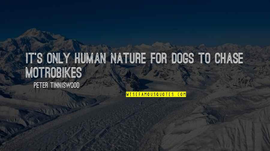 Humour Quotes By Peter Tinniswood: It's only human nature for dogs to chase