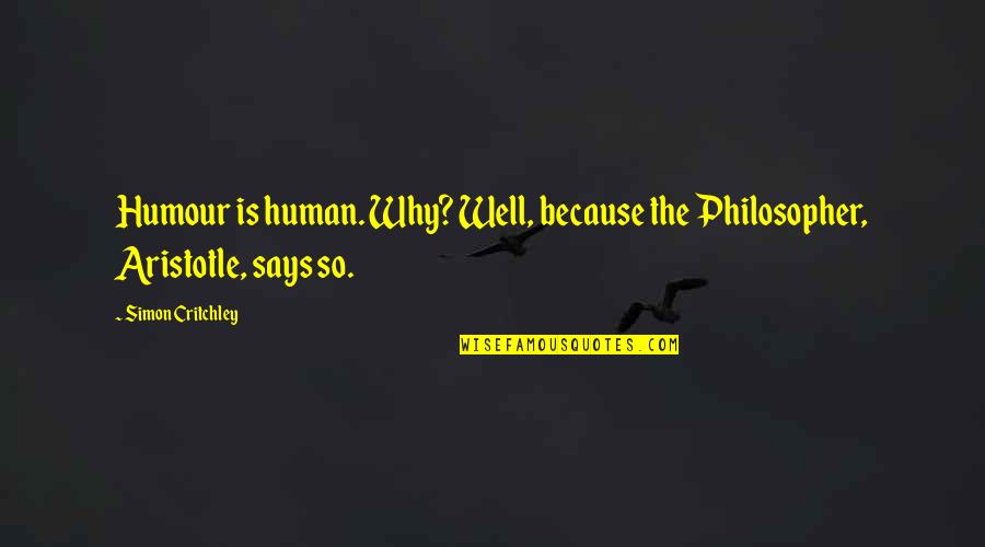 Humour Quotes By Simon Critchley: Humour is human. Why? Well, because the Philosopher,