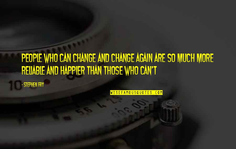 Humour Quotes By Stephen Fry: People who can change and change again are