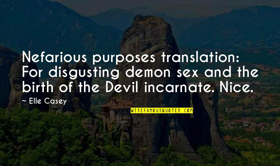 Humour Sarcasm Quotes By Elle Casey: Nefarious purposes translation: For disgusting demon sex and