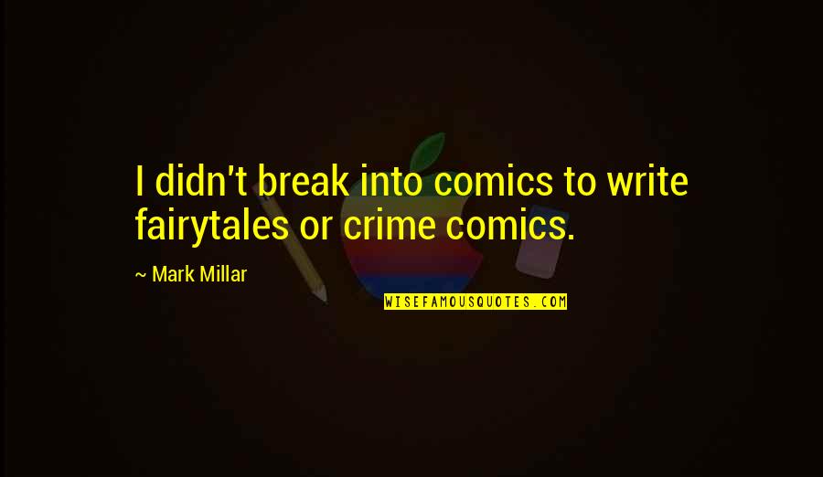 Humourlessly Quotes By Mark Millar: I didn't break into comics to write fairytales