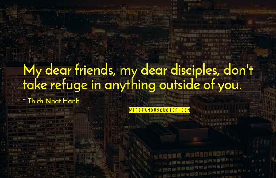 Humours Posts Quotes By Thich Nhat Hanh: My dear friends, my dear disciples, don't take