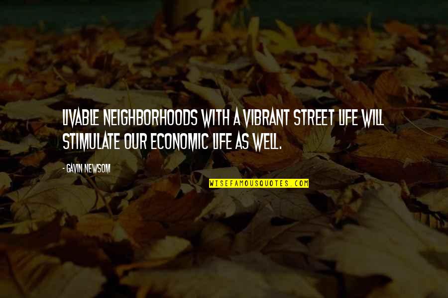 Hump And Dump Quotes By Gavin Newsom: Livable neighborhoods with a vibrant street life will