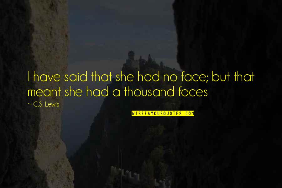 Hump Day Quotes Quotes By C.S. Lewis: I have said that she had no face;