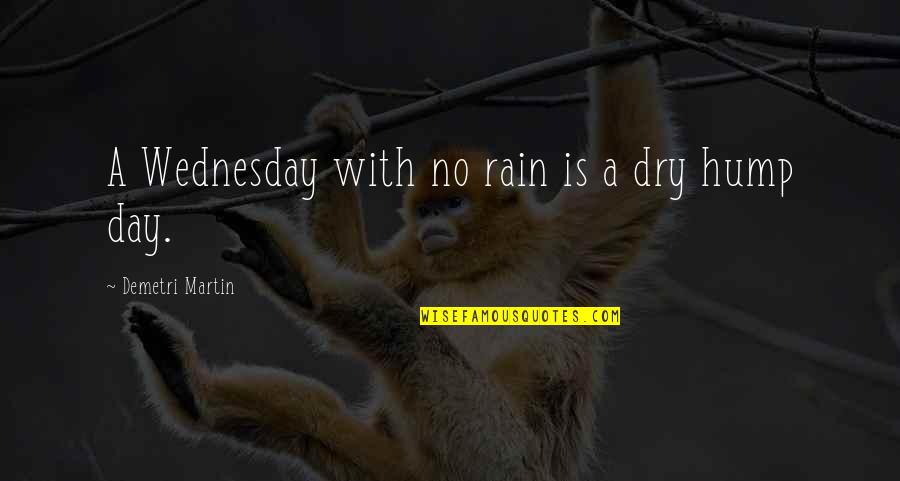 Hump Day Wednesday Quotes By Demetri Martin: A Wednesday with no rain is a dry