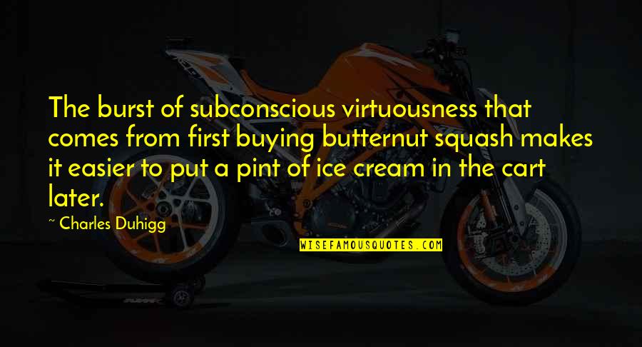 Hump Day Work Quotes By Charles Duhigg: The burst of subconscious virtuousness that comes from