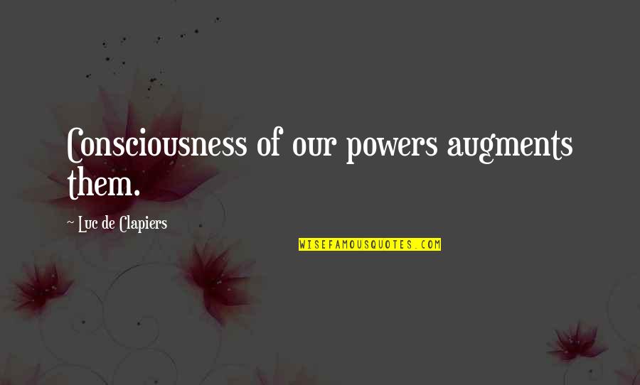 Hump Day Work Quotes By Luc De Clapiers: Consciousness of our powers augments them.