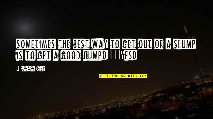 Hump Quotes By R.S. Grey: sometimes the best way to get out of