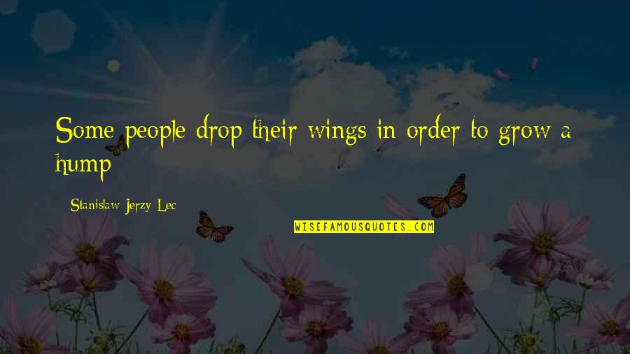 Hump Quotes By Stanislaw Jerzy Lec: Some people drop their wings in order to