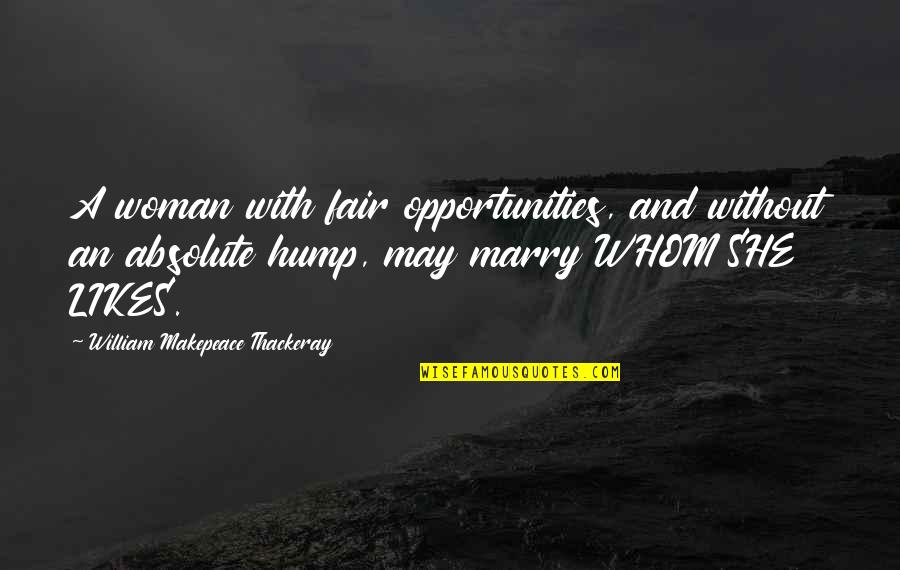 Hump Quotes By William Makepeace Thackeray: A woman with fair opportunities, and without an