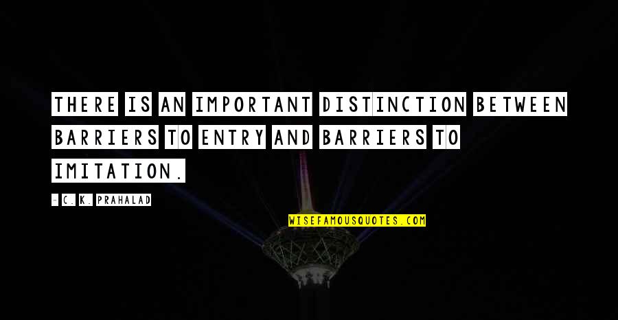Humperdink Quotes By C. K. Prahalad: There is an important distinction between barriers to Humperdink Quotes By C. K. Prahalad: There is an important distinction between barriers to