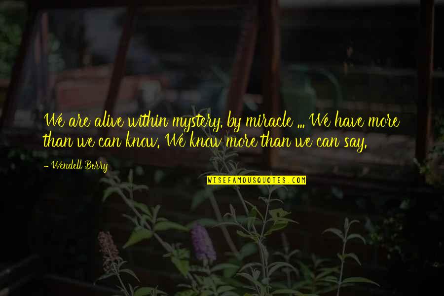 Humperdinks Dallas Quotes By Wendell Berry: We are alive within mystery, by miracle ...