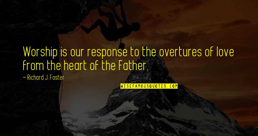 Humperdinks Greenville Quotes By Richard J. Foster: Worship is our response to the overtures of
