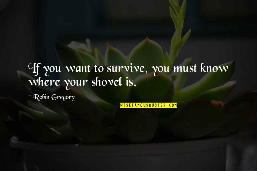 Humph Quotes By Robin Gregory: If you want to survive, you must know