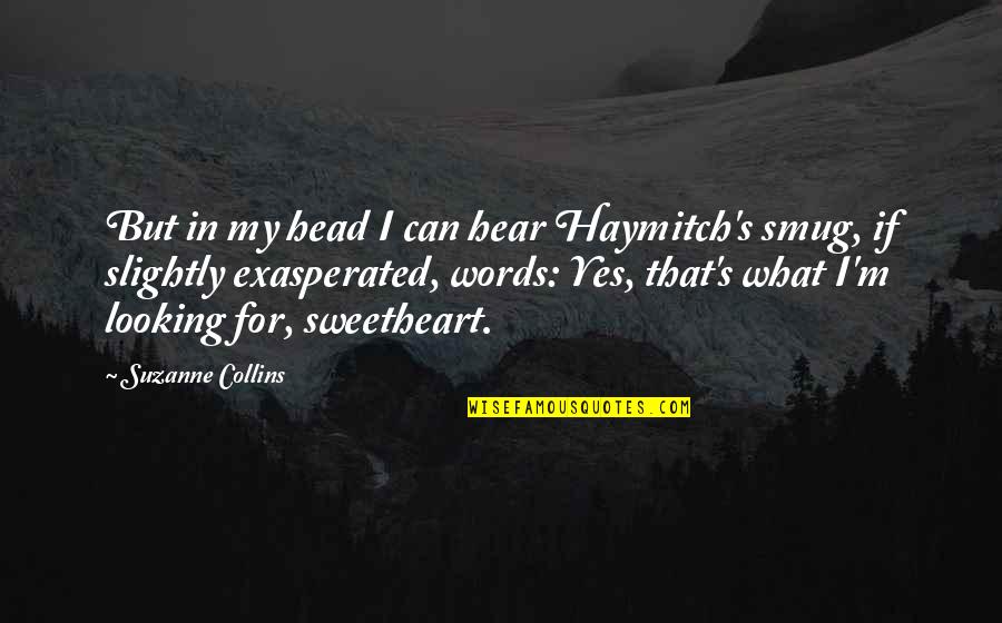 Humph Quotes By Suzanne Collins: But in my head I can hear Haymitch's