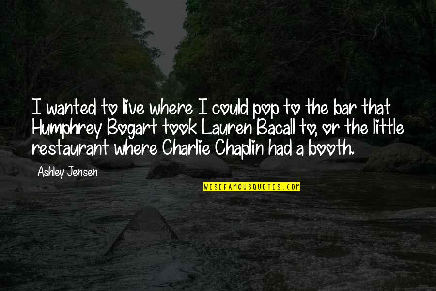 Humphrey Bogart Best Quotes By Ashley Jensen: I wanted to live where I could pop Humphrey Bogart Best Quotes By Ashley Jensen: I wanted to live where I could pop