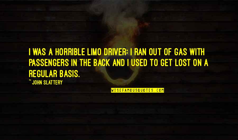 Humphrey Lyttelton Samantha Quotes By John Slattery: I was a horrible limo driver: I ran