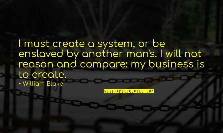 Humphreys Corner Quotes By William Blake: I must create a system, or be enslaved