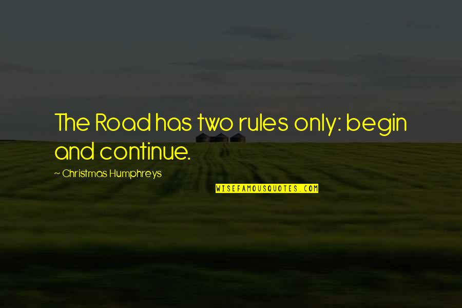 Humphreys Quotes By Christmas Humphreys: The Road has two rules only: begin and