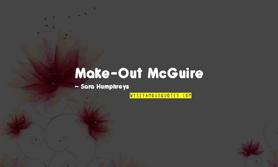 Humphreys Quotes By Sara Humphreys: Make-Out McGuire