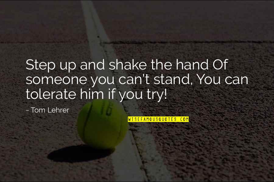 Humphris Park Quotes By Tom Lehrer: Step up and shake the hand Of someone Humphris Park Quotes By Tom Lehrer: Step up and shake the hand Of someone