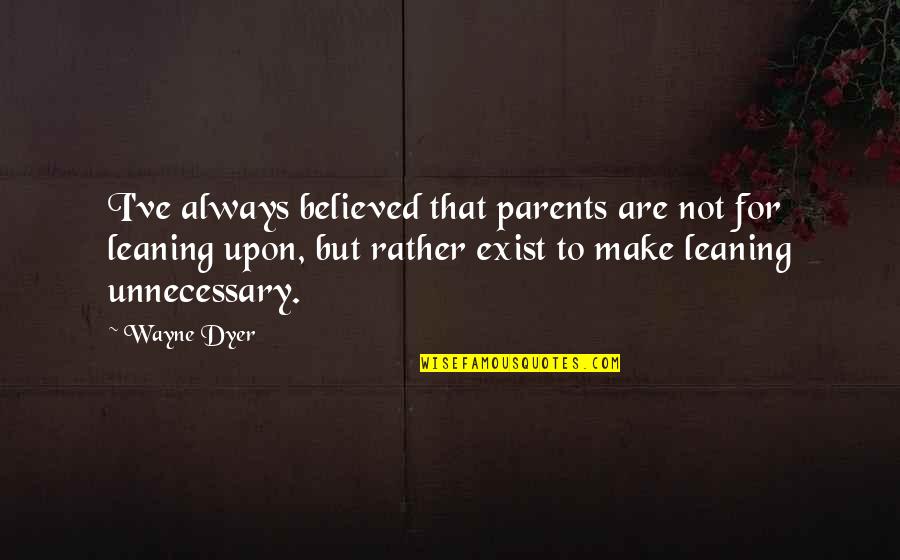 Humphry Davy Quotes By Wayne Dyer: I've always believed that parents are not for