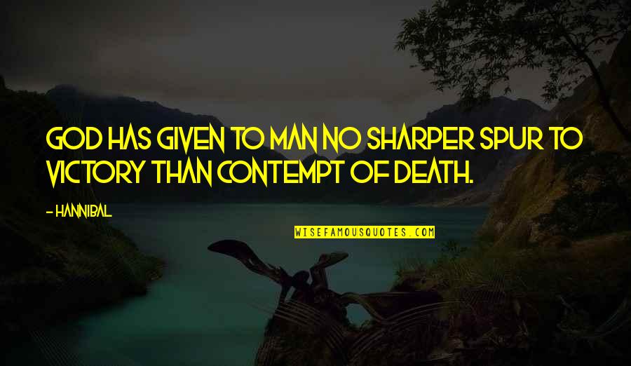 Humphry Quotes By Hannibal: God has given to man no sharper spur