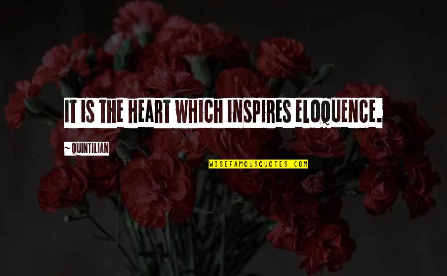 Humphry Quotes By Quintilian: It is the heart which inspires eloquence.