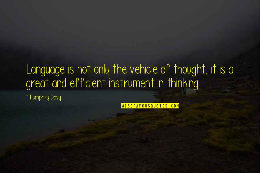Humphry's Quotes By Humphry Davy: Language is not only the vehicle of thought,