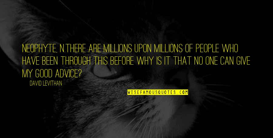 Humphy Smokers Quotes By David Levithan: Neophyte, n.There are millions upon millions of people