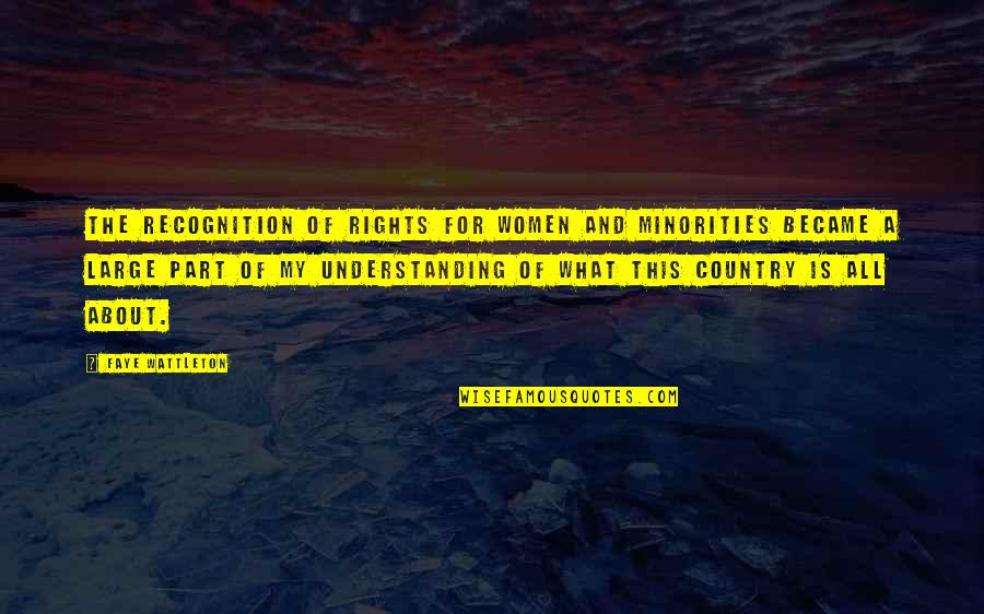 Humpin Around Quotes By Faye Wattleton: The recognition of rights for women and minorities