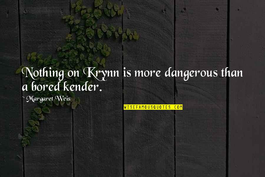 Humpreys Quotes By Margaret Weis: Nothing on Krynn is more dangerous than a Humpreys Quotes By Margaret Weis: Nothing on Krynn is more dangerous than a