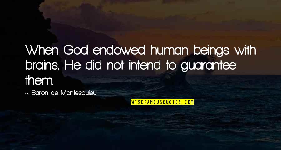 Humprys Omega Quotes By Baron De Montesquieu: When God endowed human beings with brains, He Humprys Omega Quotes By Baron De Montesquieu: When God endowed human beings with brains, He