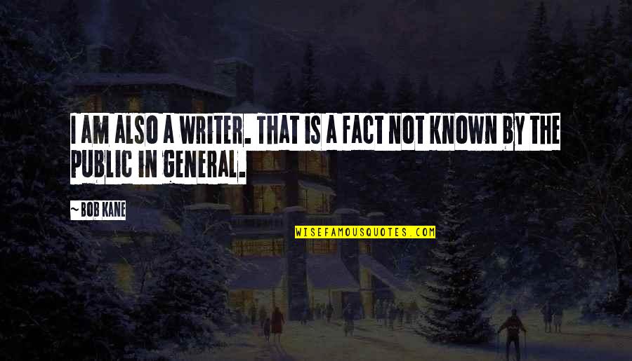 Humps And Bumps Quotes By Bob Kane: I am also a writer. That is a