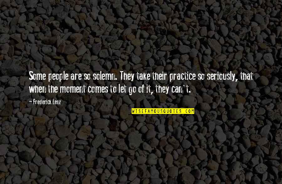 Humps Quotes By Frederick Lenz: Some people are so solemn. They take their Humps Quotes By Frederick Lenz: Some people are so solemn. They take their