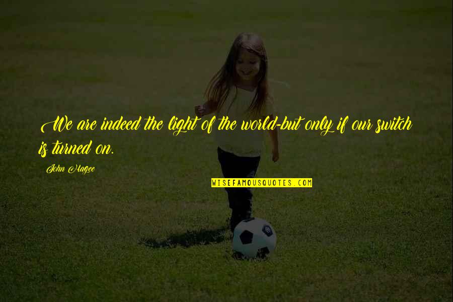 Humr Quotes By John Hagee: We are indeed the light of the world-but