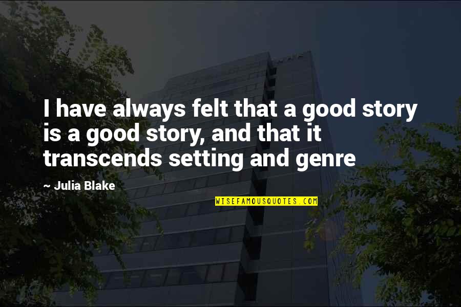 Humr Quotes By Julia Blake: I have always felt that a good story Humr Quotes By Julia Blake: I have always felt that a good story