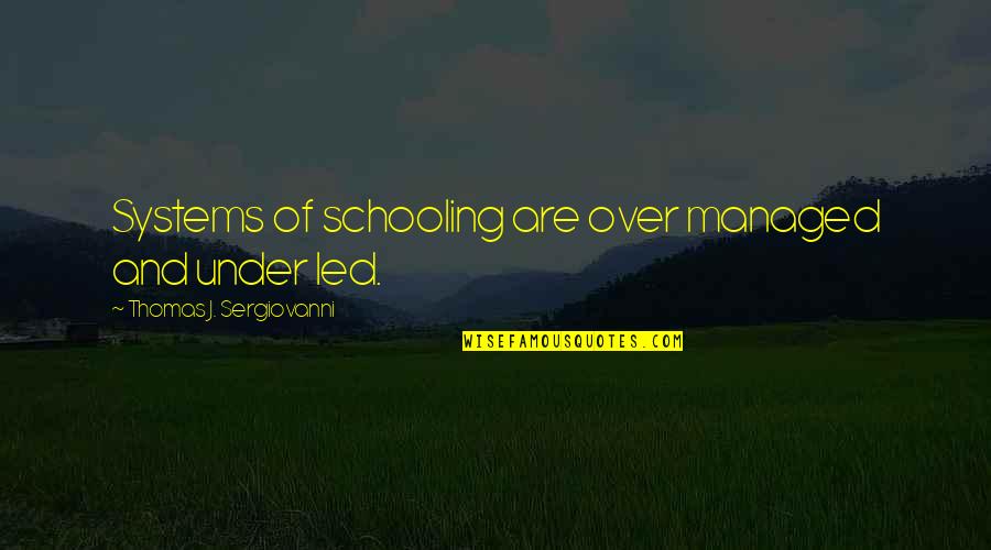 Humr Quotes By Thomas J. Sergiovanni: Systems of schooling are over managed and under Humr Quotes By Thomas J. Sergiovanni: Systems of schooling are over managed and under