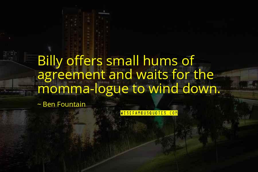Hums Quotes By Ben Fountain: Billy offers small hums of agreement and waits