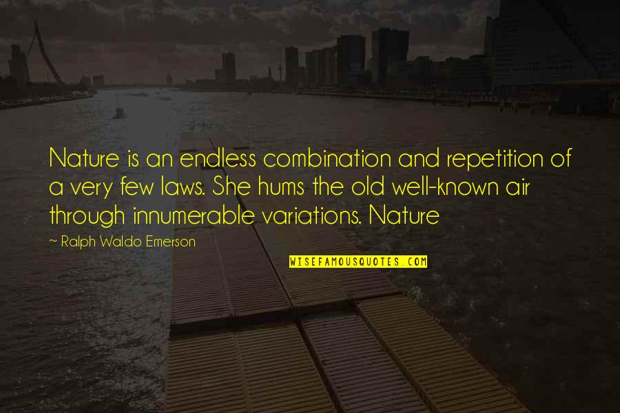 Hums Quotes By Ralph Waldo Emerson: Nature is an endless combination and repetition of