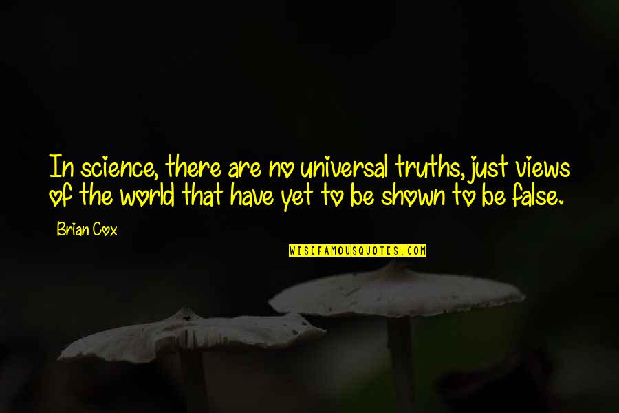 Humss Quotes By Brian Cox: In science, there are no universal truths, just