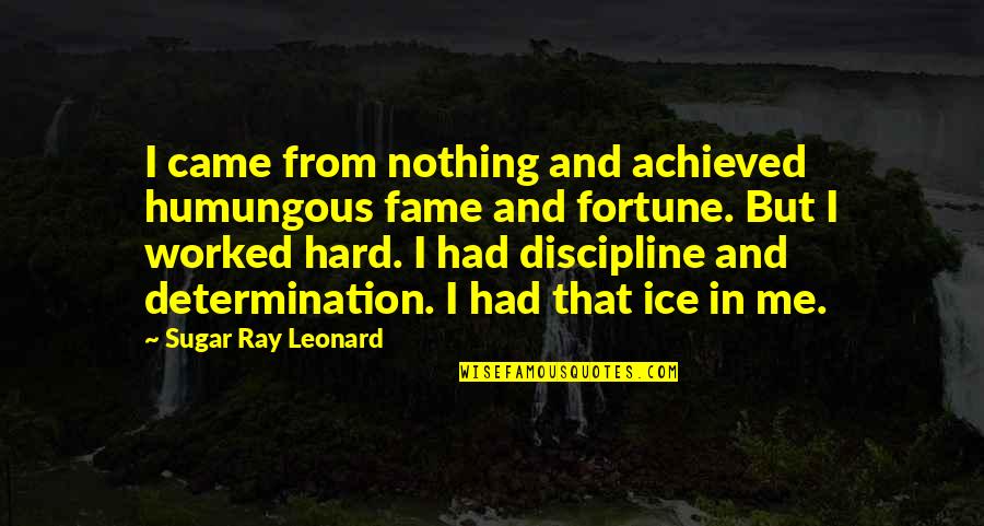 Humungous Quotes By Sugar Ray Leonard: I came from nothing and achieved humungous fame