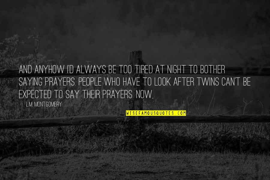 Humuor Quotes By L.M. Montgomery: And anyhow I'd always be too tired at Humuor Quotes By L.M. Montgomery: And anyhow I'd always be too tired at