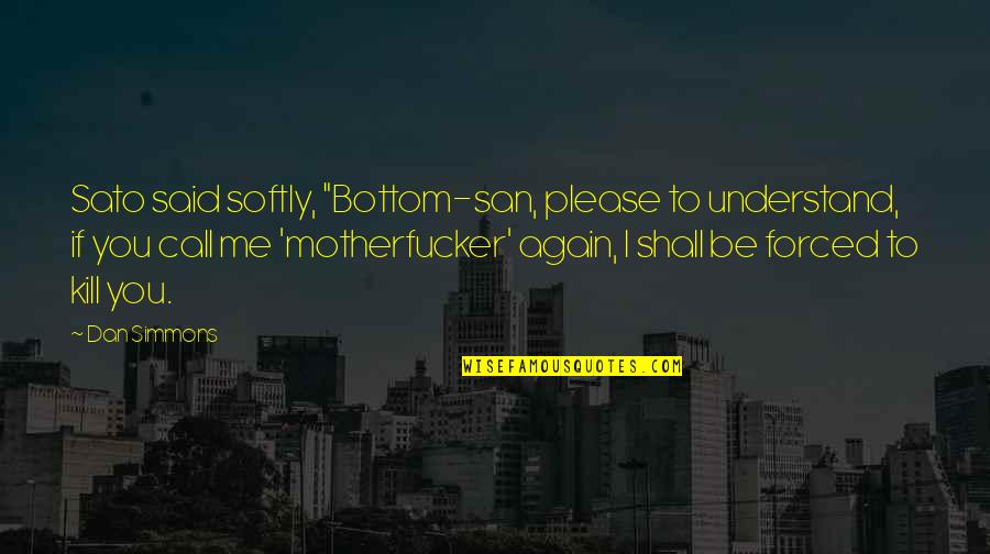 Humvee Military Quotes By Dan Simmons: Sato said softly, "Bottom-san, please to understand, if Humvee Military Quotes By Dan Simmons: Sato said softly, "Bottom-san, please to understand, if