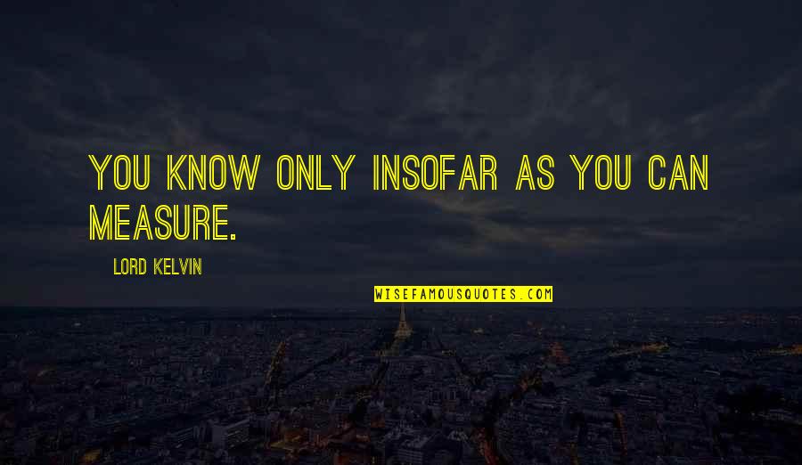 Hun Stock Price Quote Quotes By Lord Kelvin: You know only insofar as you can measure.